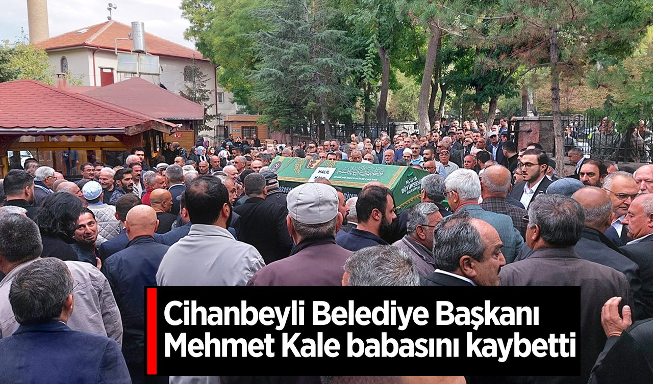 Cihanbeyli Belediye Başkanı Mehmet Kale babasını kaybetti