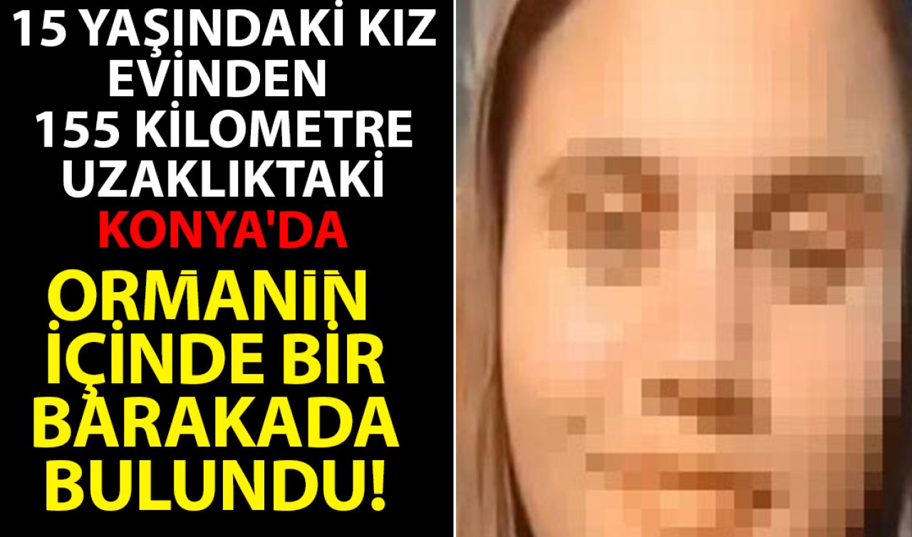 15 yaşındaki çocuk 26 gün sonra Konya’da bulundu! 