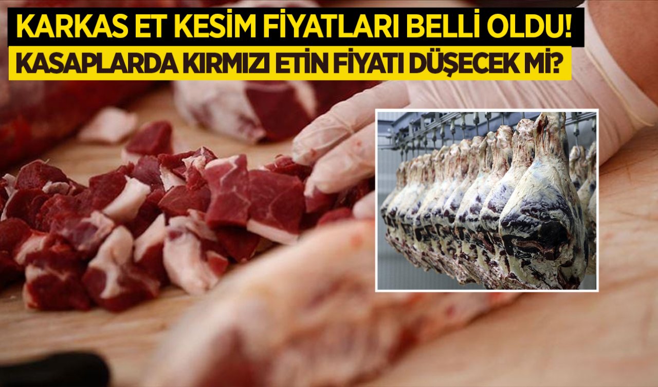 Karkas et kesim fiyatları belli oldu! Gözler kırmızı et piyasasında