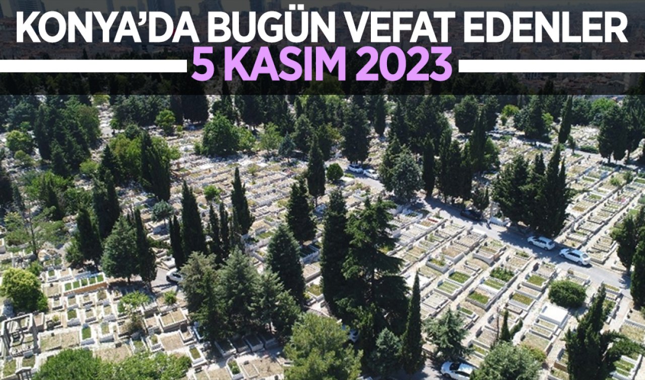  Konya’da bugün vefat edenler    