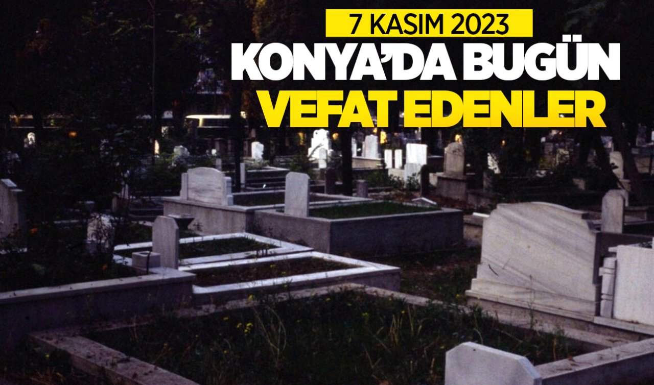  Konya’da bugün vefat edenler 