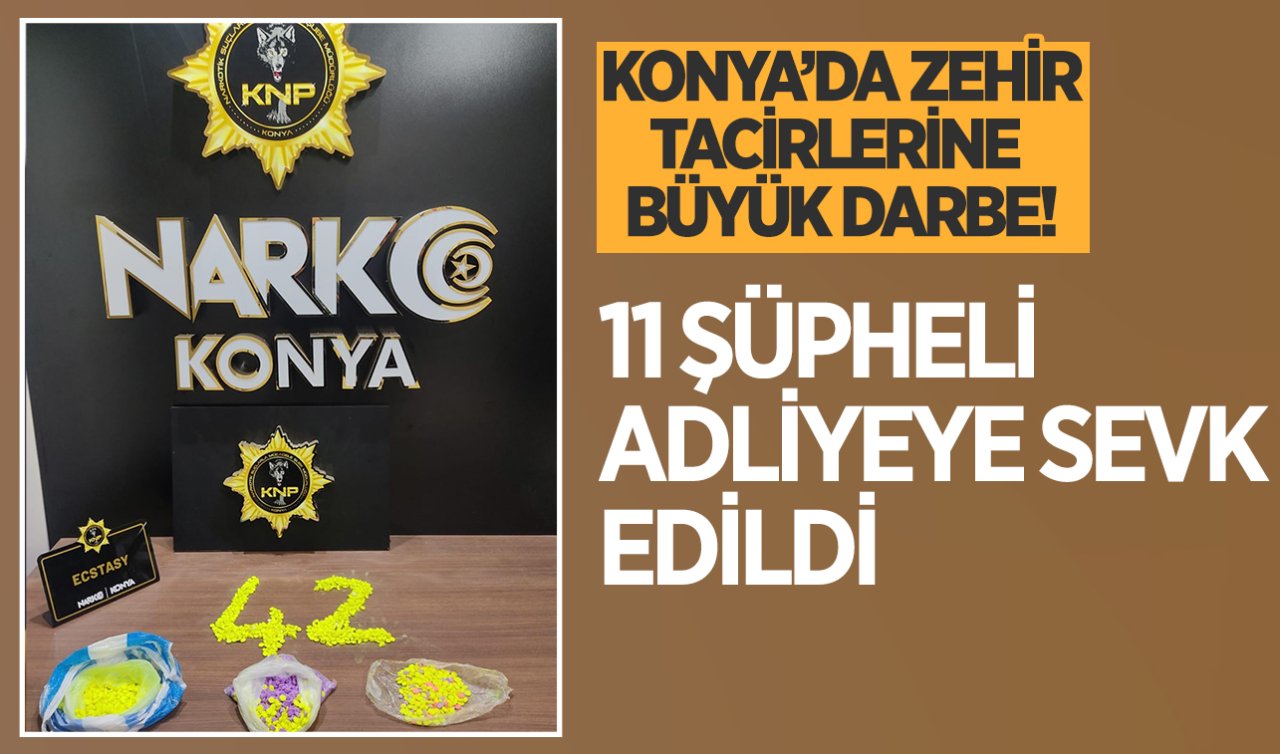  Konya’da zehir tacirlerine büyük darbe! 11 kişi yakalandı