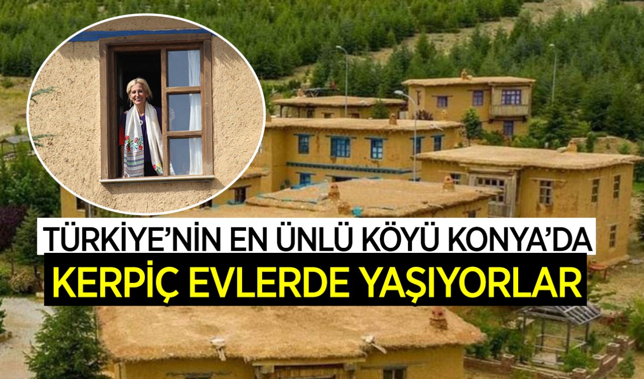  Türkiye’nin en ünlü köyü Konya’da! Kerpiç evlerde yaşıyorlar