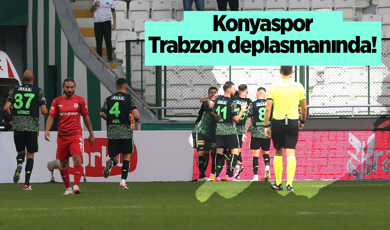  Konyaspor, Trabzon deplasmanında!