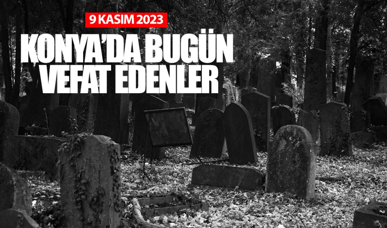  Konya’da bugün vefat edenler