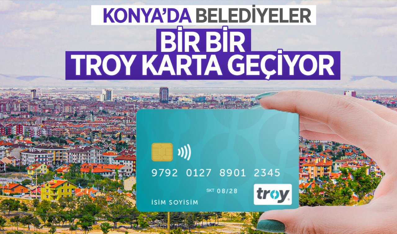  Konya’da belediyeler Troy karta geçmeye başladı!