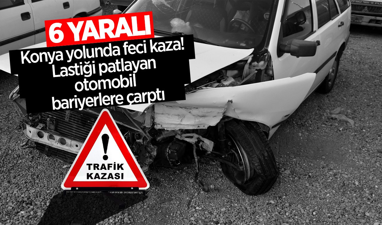  Konya yolunda feci kaza! Lastiği patlayan otomobil bariyerlere çarptı: 6 yaralı 