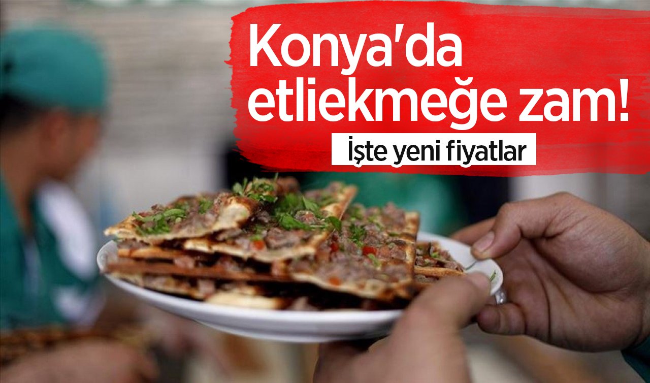  Konya’da etliekmeğe zam! İşte yeni fiyatlar