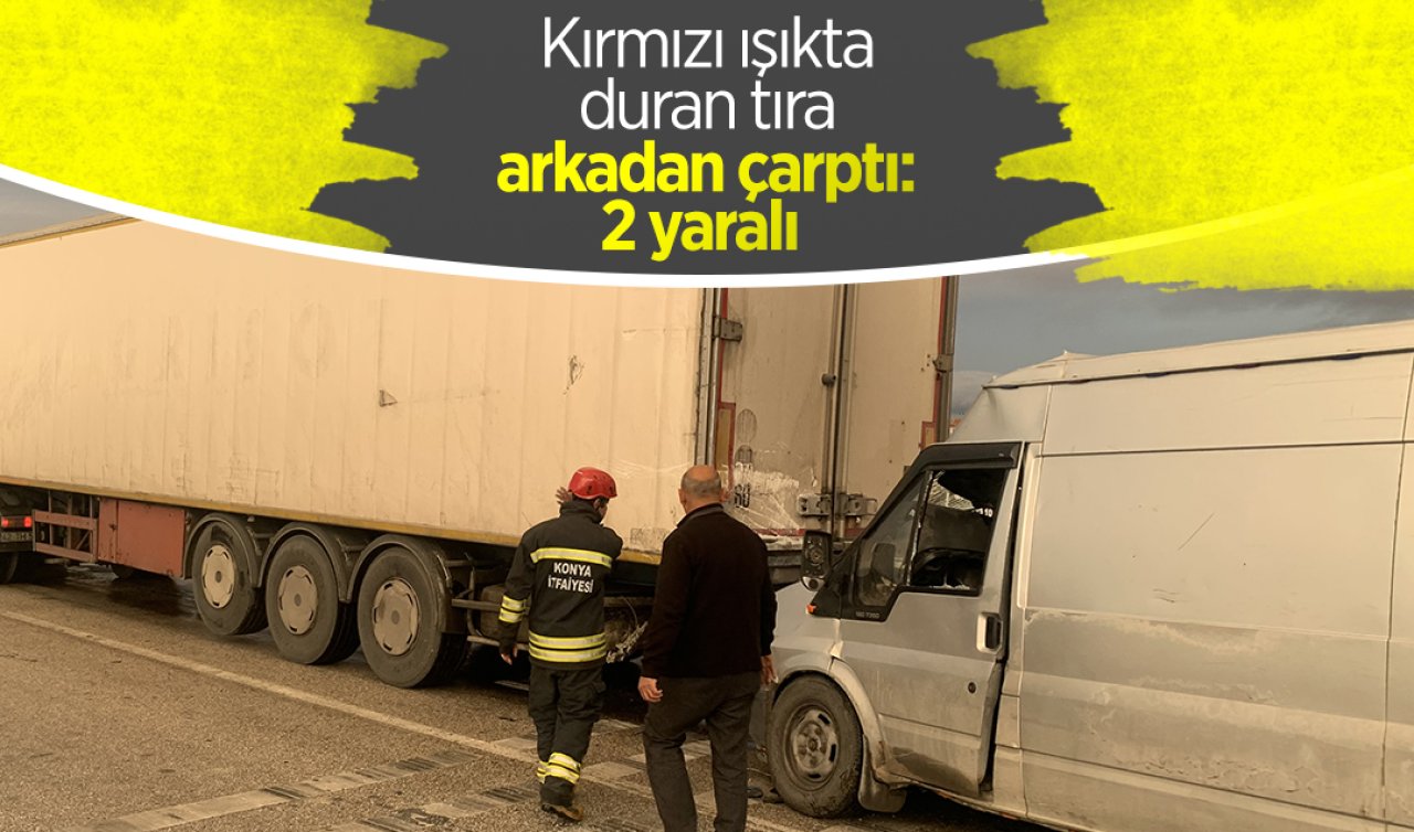  Yer Konya! Kırmızı ışıkta duran tıra arkadan çarptı: 2 yaralı