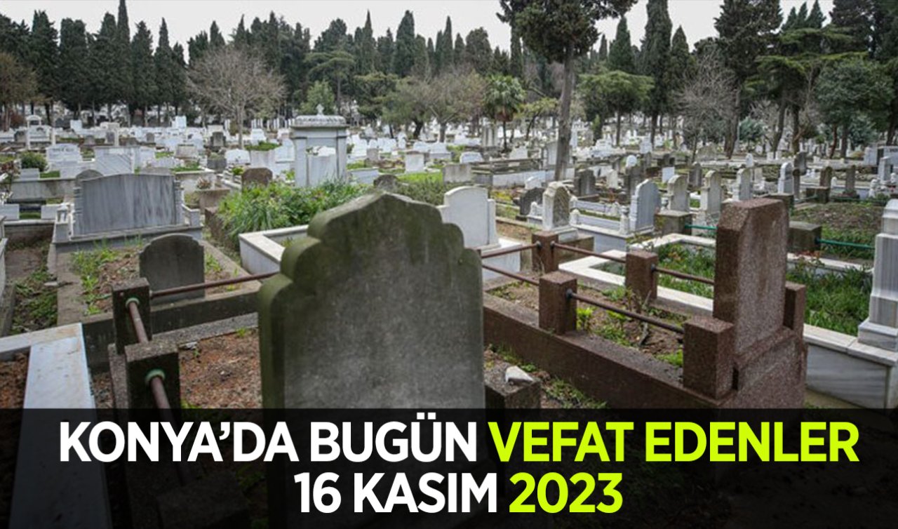  Konya’da bugün vefat edenler