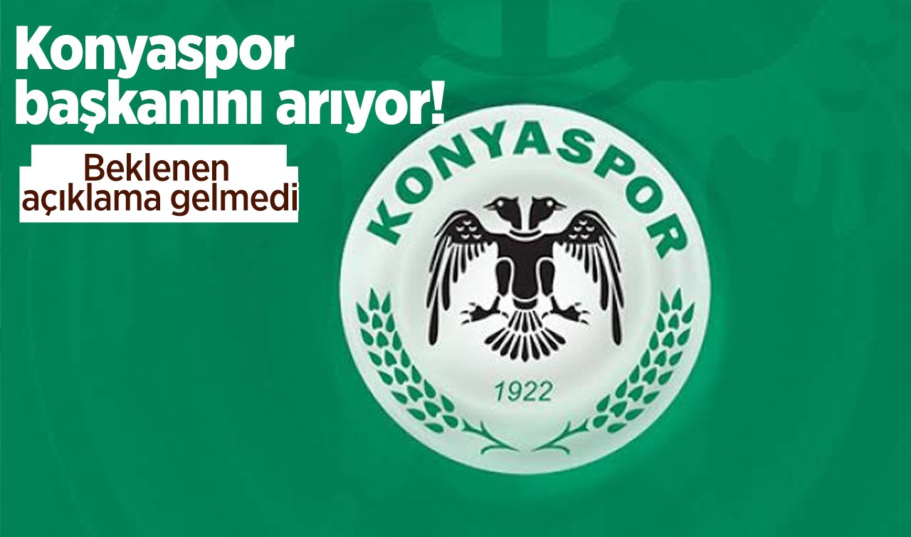  Konyaspor başkanını arıyor! Beklenen açıklama gelmedi