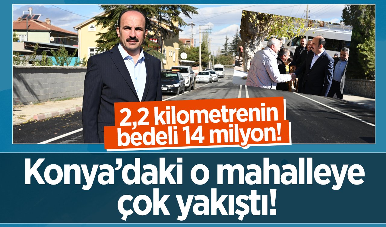  Konya’daki o mahalleye çok yakıştı! 2,2 kilometrenin bedeli 14 milyon! 