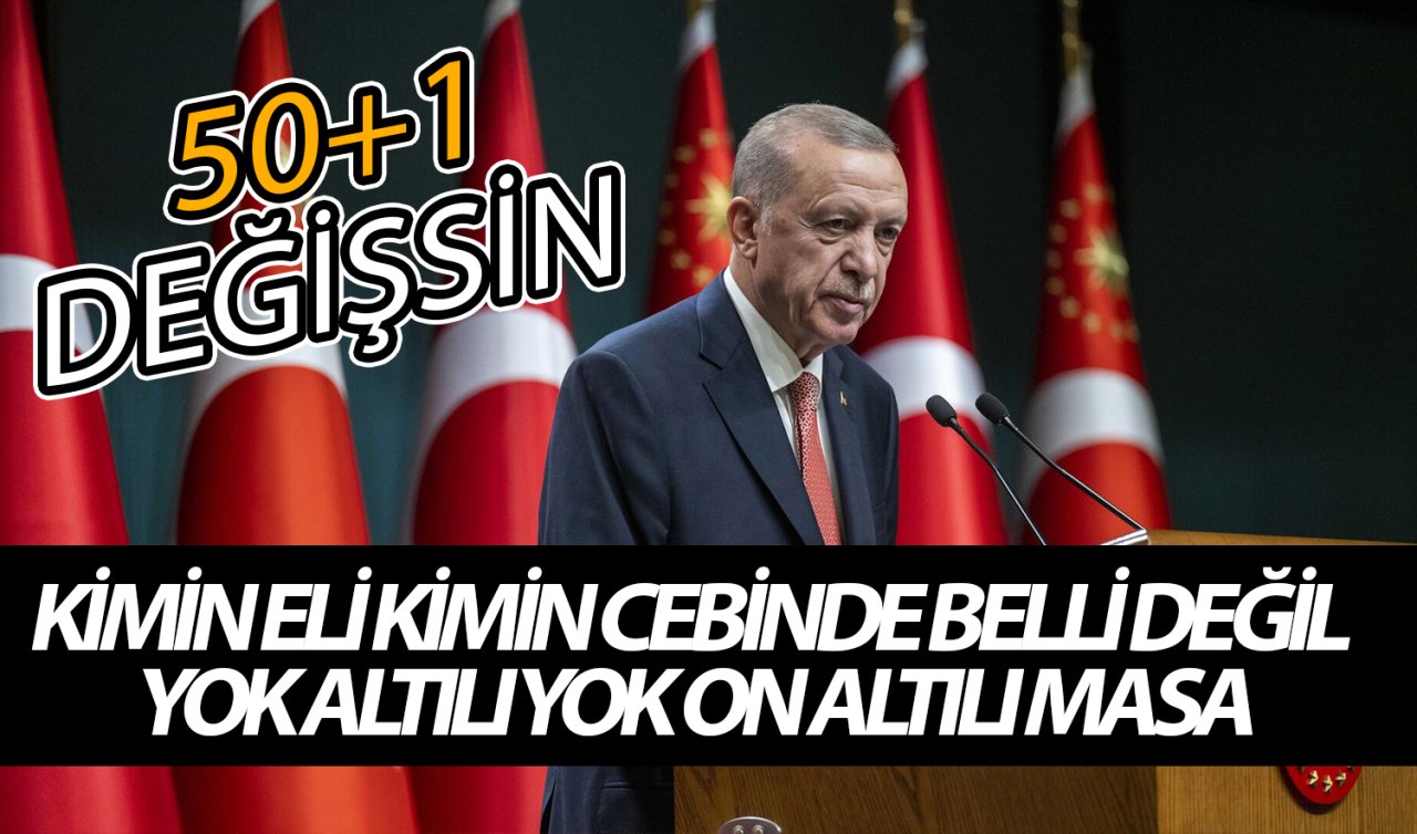  Cumhurbaşkanı Erdoğan: 50+1 değişmeli en çok oy alan kazansın! 