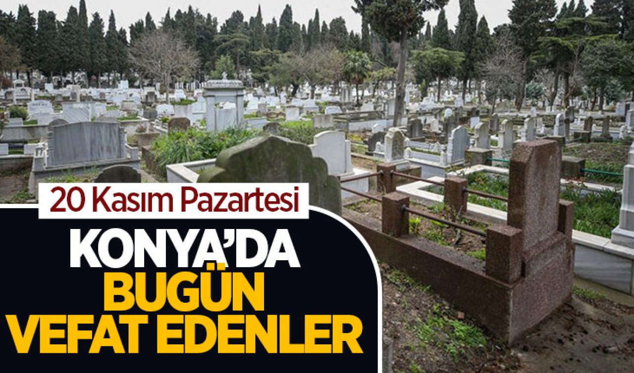  Konya’da bugün vefat edenler