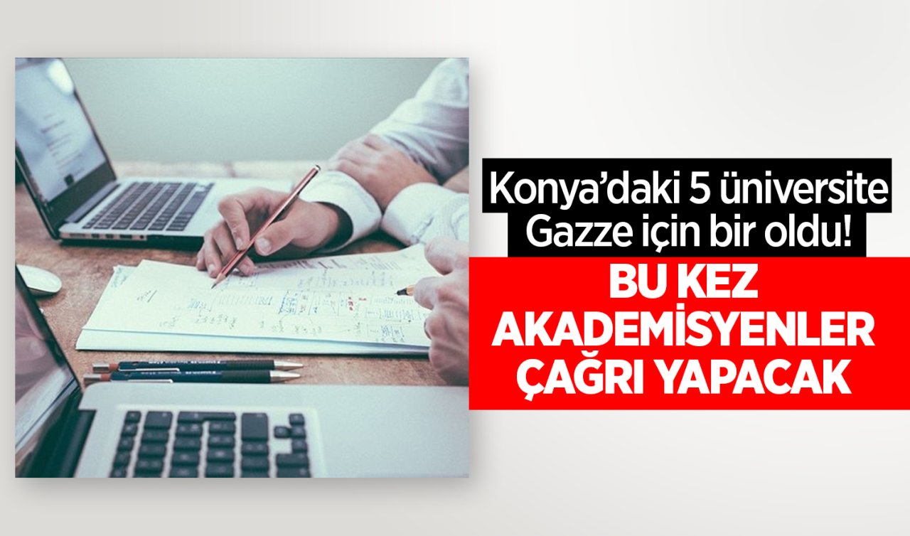  Konya’daki 5 üniversite Gazze için bir oldu! Bu kez akademisyenler çağrı yapacak