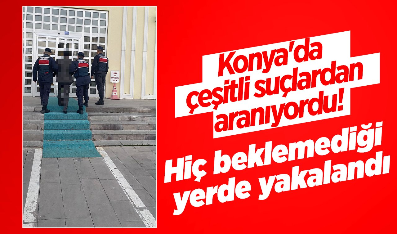  Konya’da çeşitli suçlardan aranıyordu! Hiç beklemediği yerde yakalandı