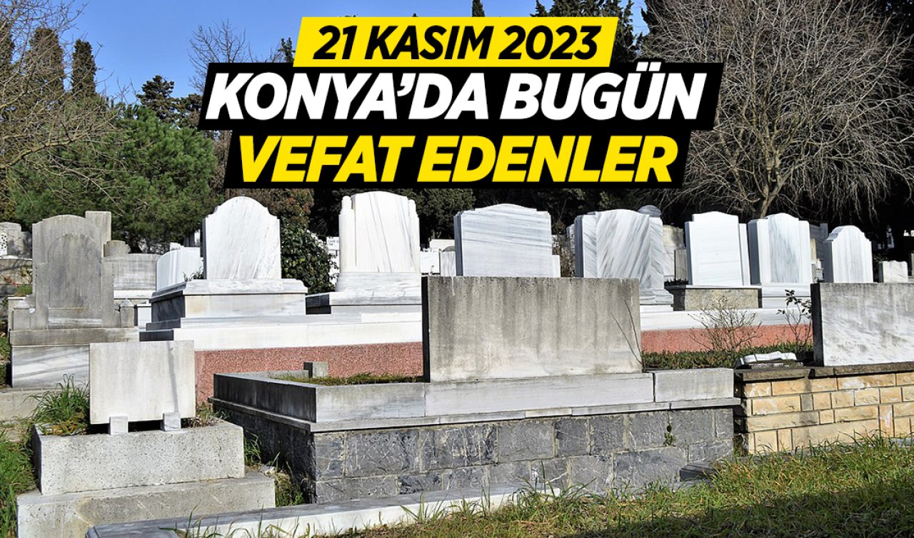  Konya’da bugün vefat edenler