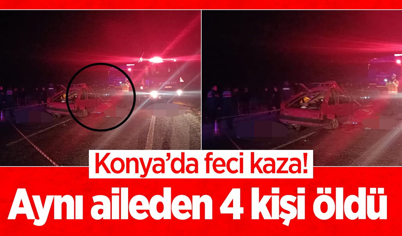  Konya’da feci kaza! Aynı aileden 4 kişi öldü