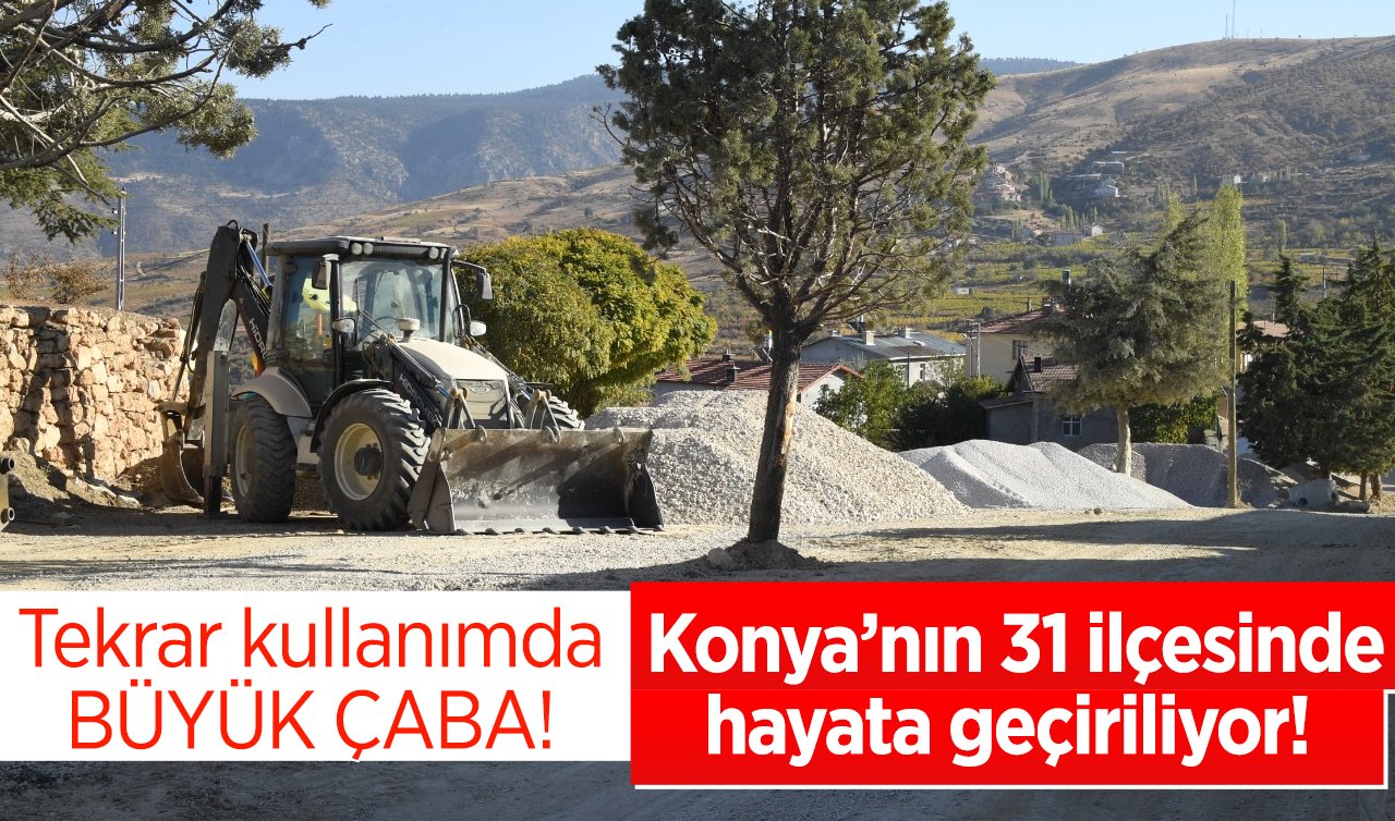   Konya’nın 31 ilçesinde hayata geçiriliyor! Tekrar kullanımda BÜYÜK ÇABA! 