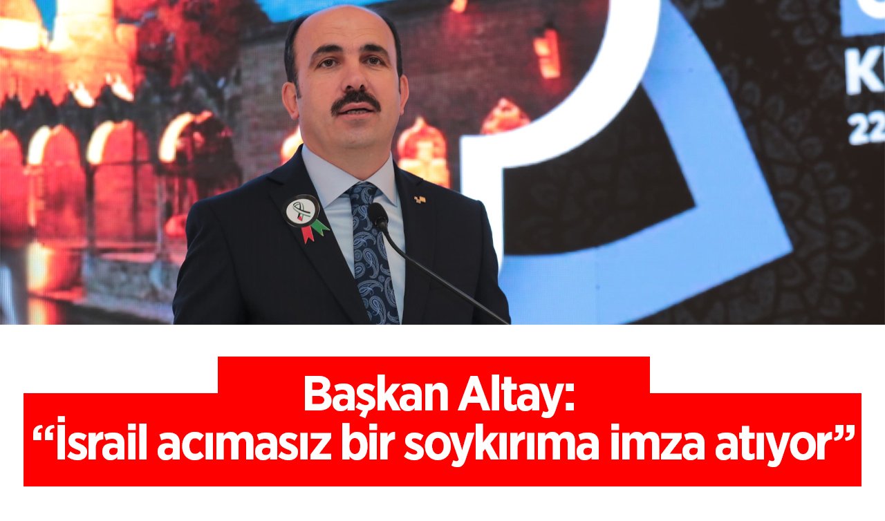  Başka Altay: “İsrail acımasız bir soykırıma imza atıyor’’