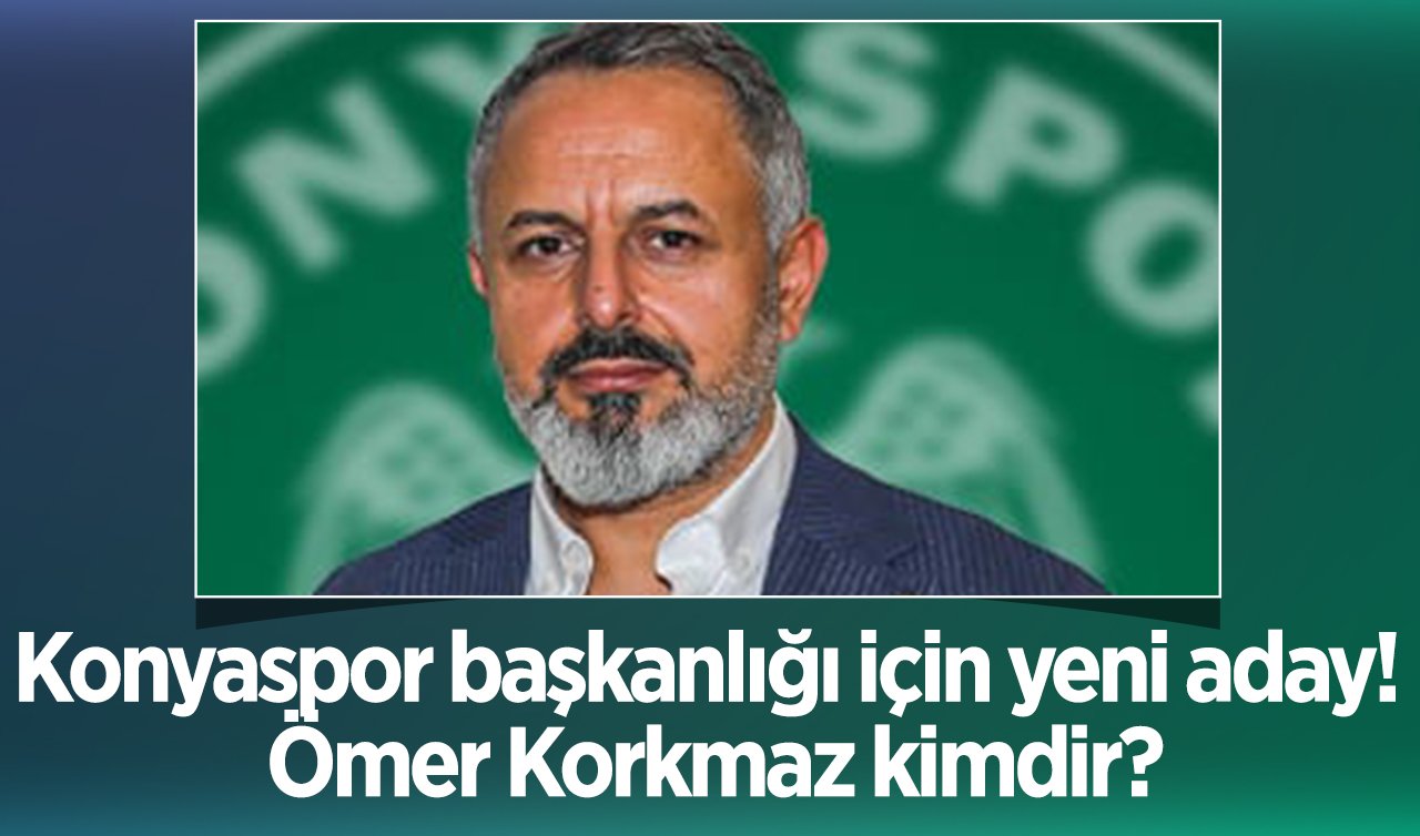  Konyaspor başkanlığı için yeni aday! Ömer Korkmaz kimdir?