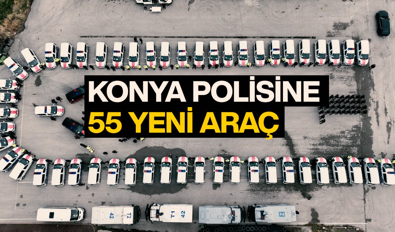  Konya polisine 55 yeni araç!