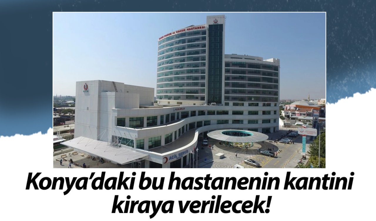  Konya’daki bu hastanenin kantini kiraya verilecek
