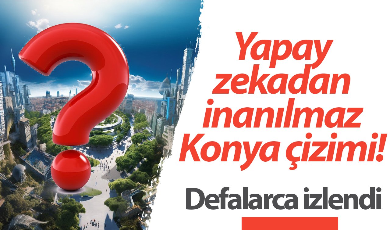  Bunu da yaptı! Yapay zekadan inanılmaz Konya çizimi! Defalarca izlendi..