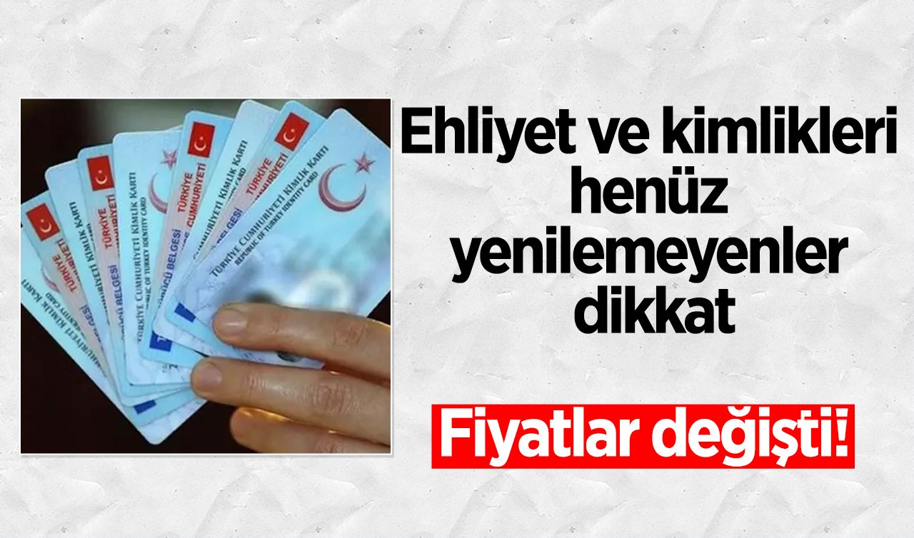  2024 fiyatları tavanı gördü! Ehliyet ve kimlikleri henüz yenilemeyenler dikkat: Fiyatlar değişti!