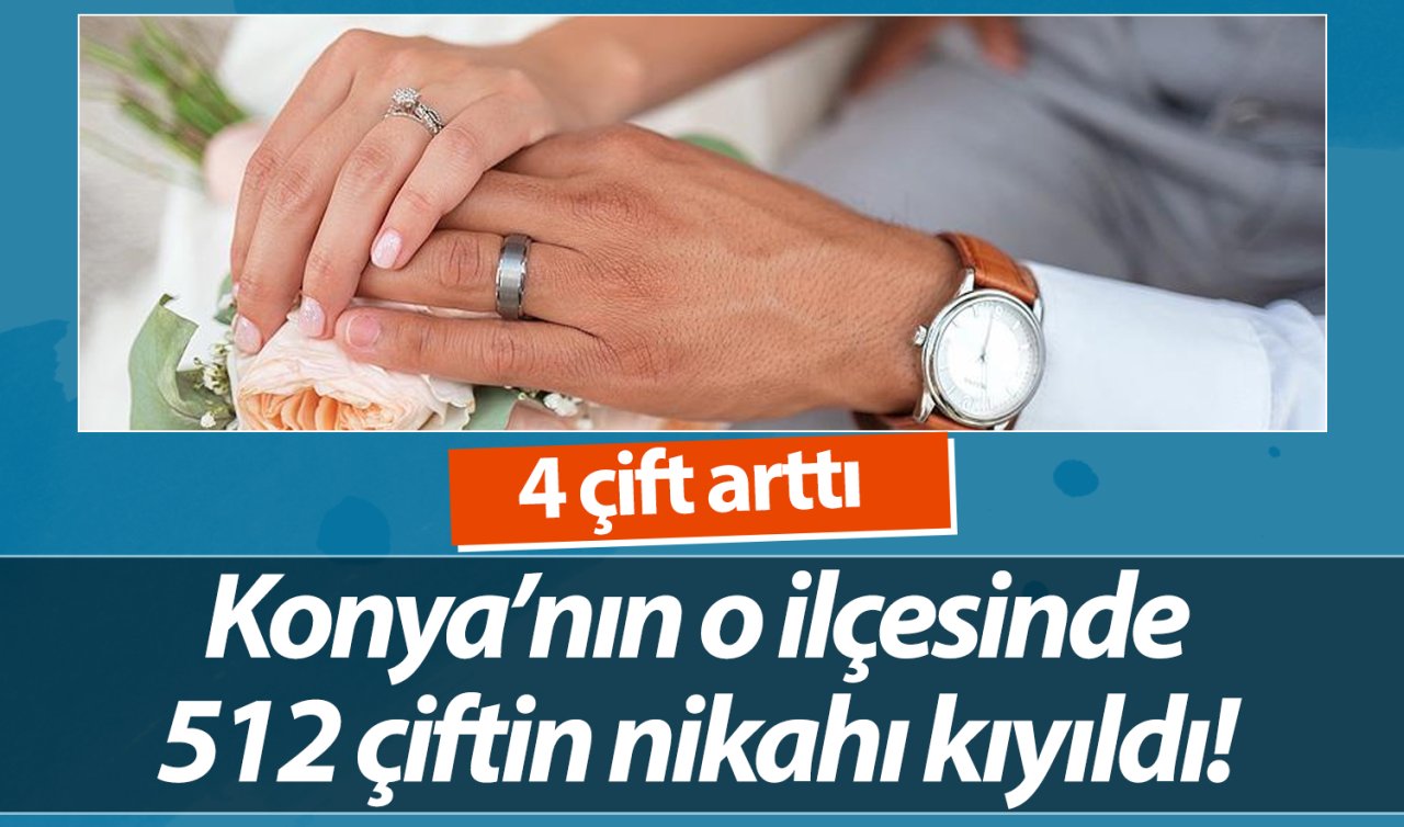  Konya’nın o ilçesinde 512 çiftin nikahı kıyıldı! 4 çift arttı