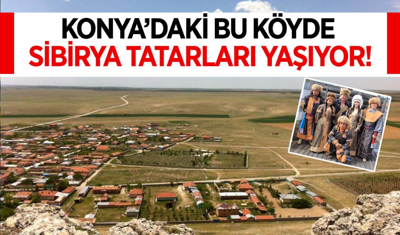  Konya’daki bu köyde Sibirya Tatarları yaşıyor!