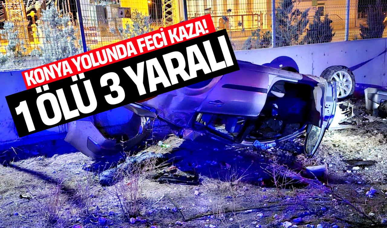  Konya yolunda feci kaza: 1 ölü, 3 yaralı