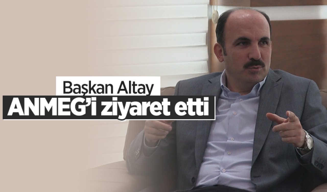  Başkan Altay’dan ANMEG’e ziyaret