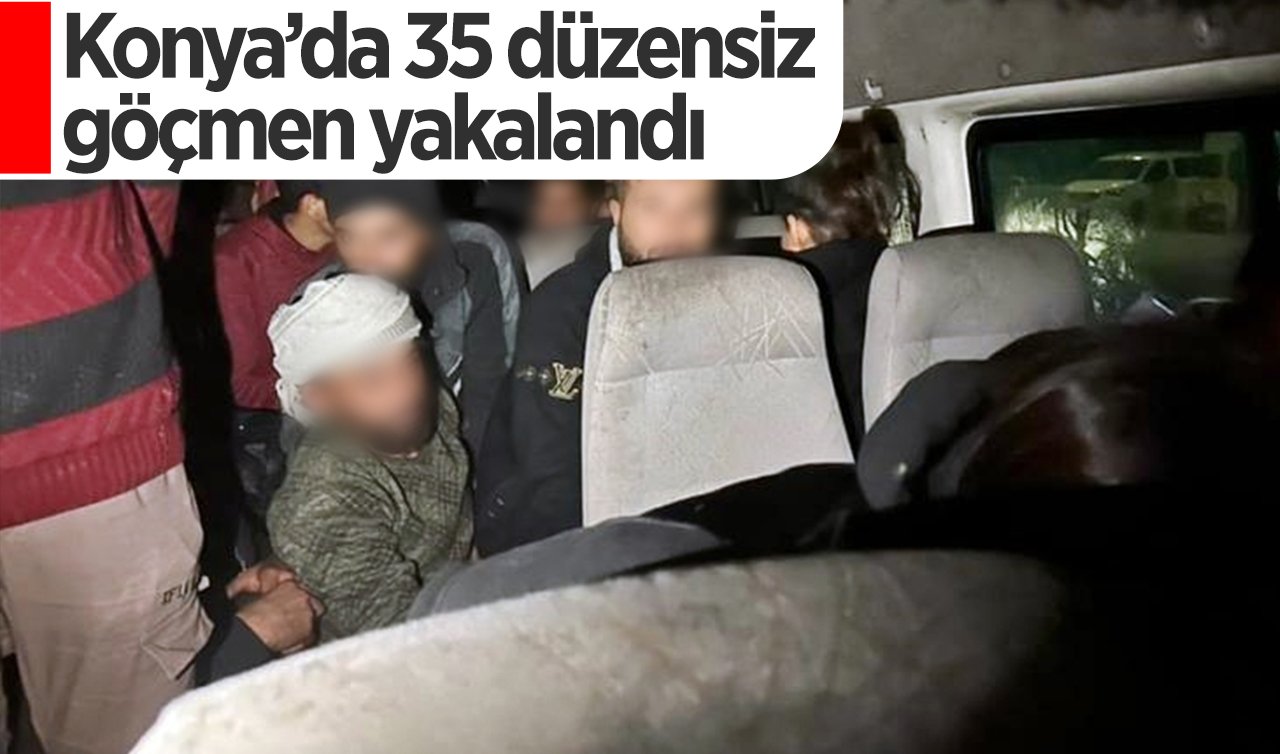  Konya’da 35 düzensiz göçmen yakalandı