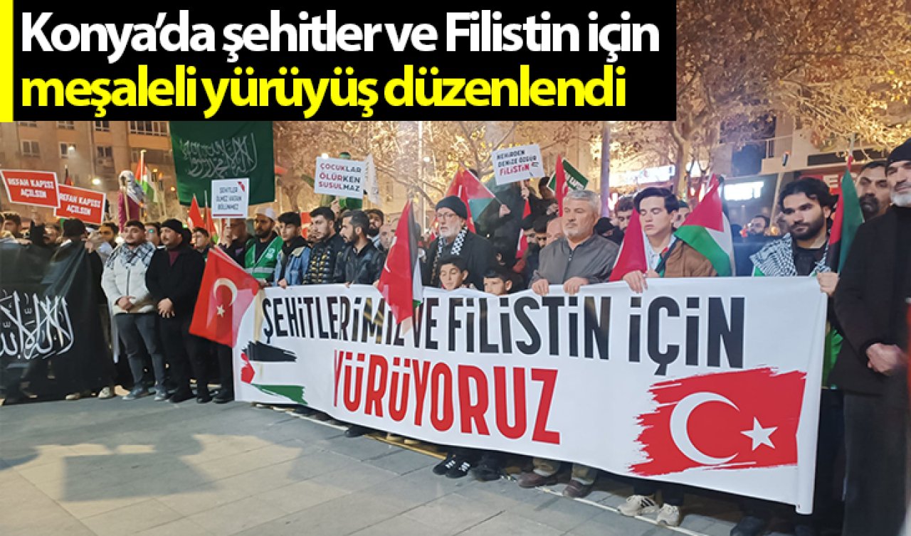  Konya’da şehitler ve Filistin için meşaleli yürüyüş düzenlendi