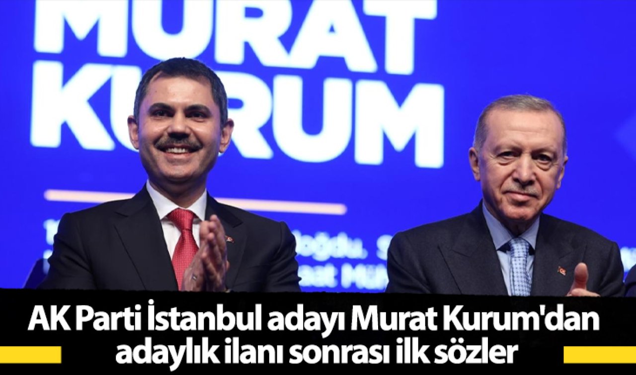  AK Parti İstanbul adayı Murat Kurum’dan adaylık ilanı sonrası ilk sözler