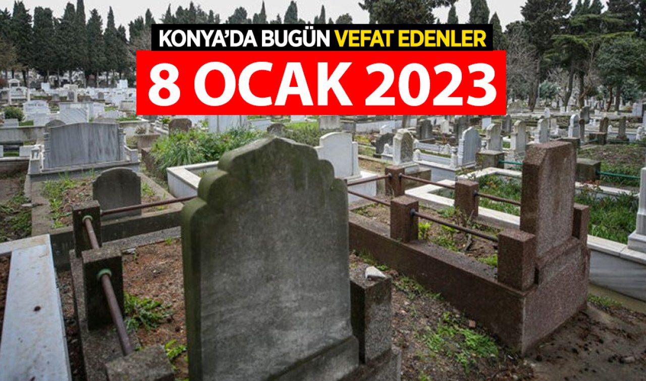  Konya’da bugün vefat edenler