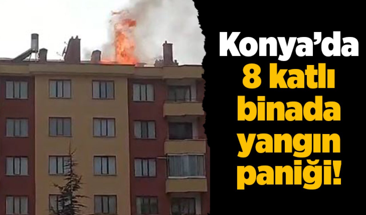  Konya’da 8 katlı binada yangın paniği!