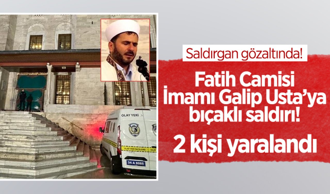  Fatih Camisi imamına bıçaklı saldırı: Saldırgan gözaltında