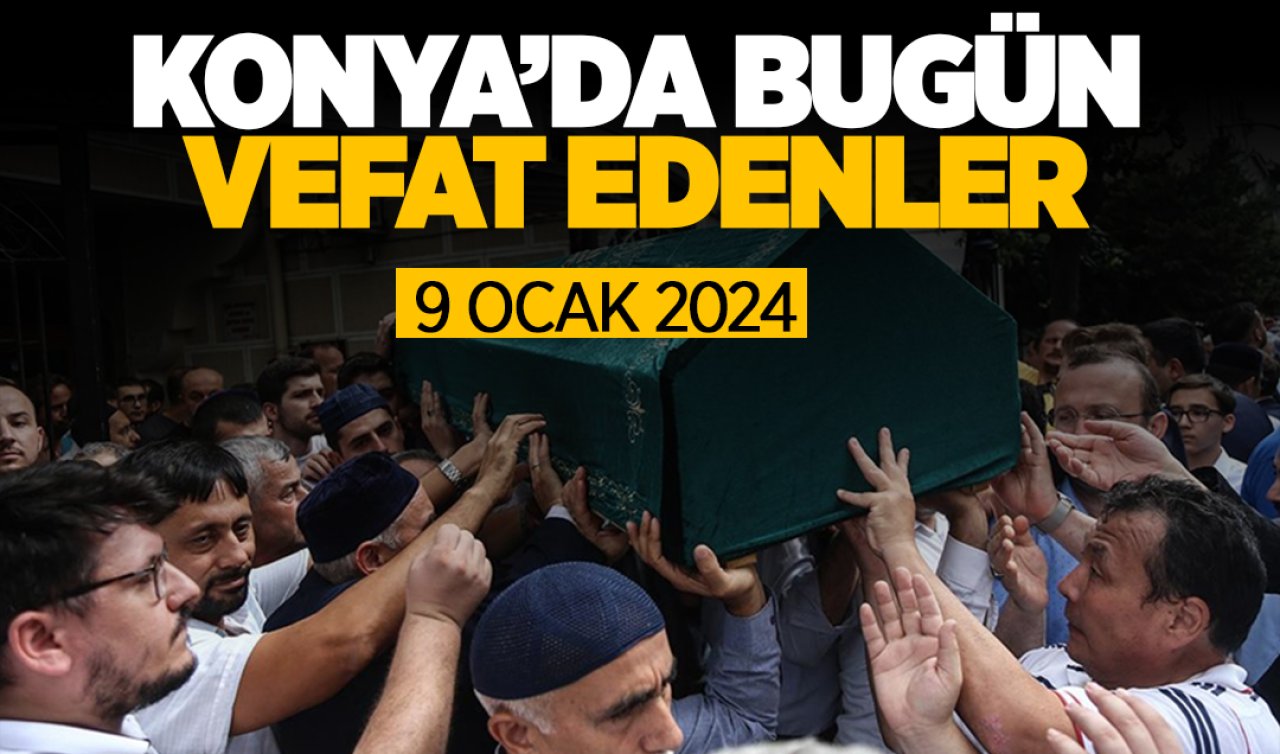  Konya’da bugün vefat edenler