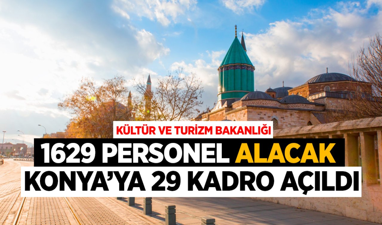  Kültür ve Turizm Bakanlığı 1629 personel alacak! Konya’ya 29 kadro açıldı