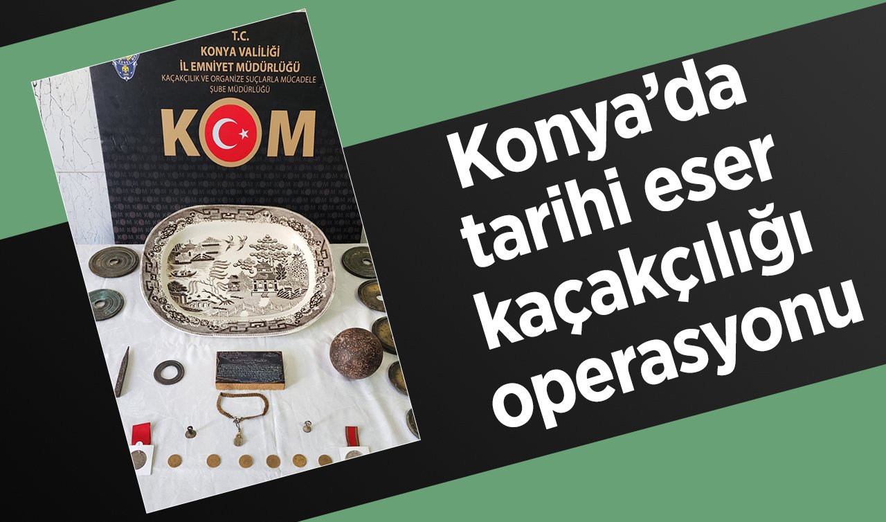  Konya’da tarihi eser kaçakçılığı operasyonu