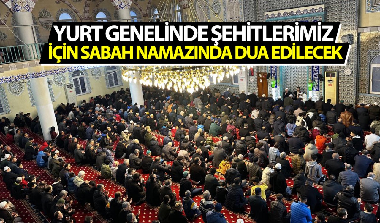  Yurt genelinde şehitlerimiz için sabah namazında dua edilecek