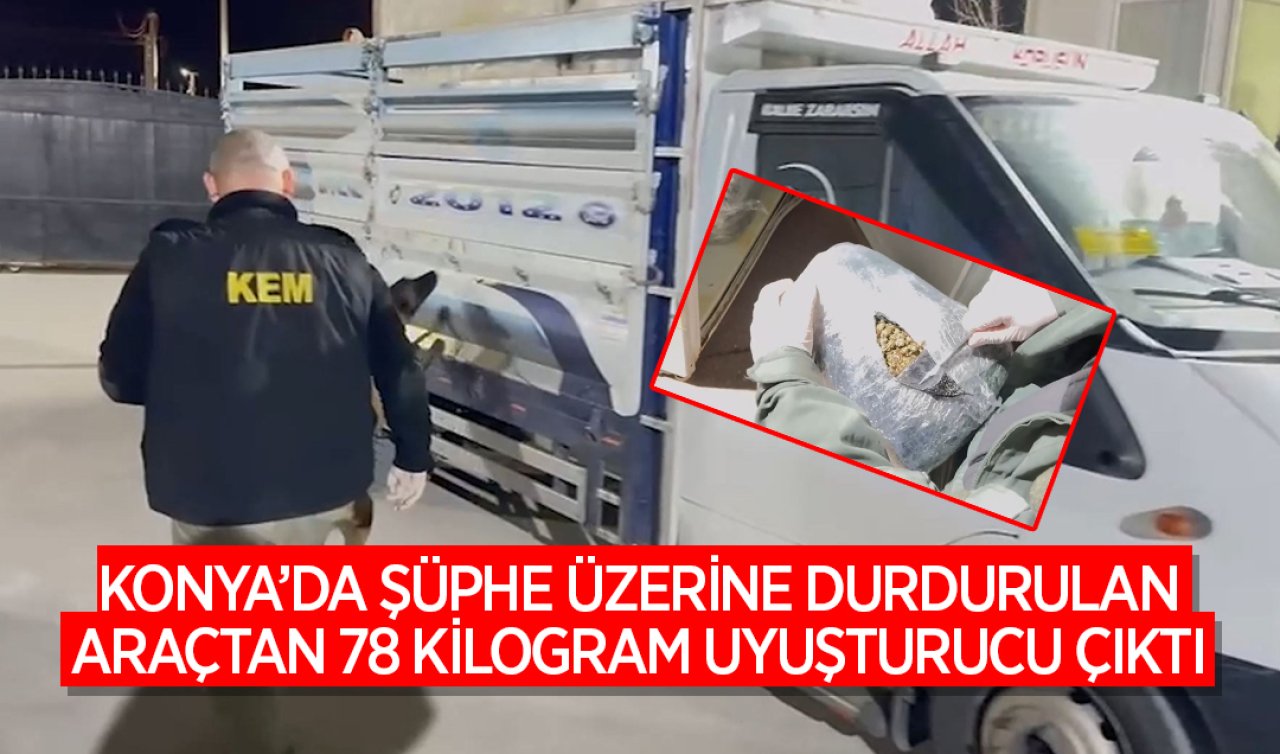  Konya’da araç şüphe üzerine durduruldu! Kasadan 78 kilogram uyuşturucu çıktı 