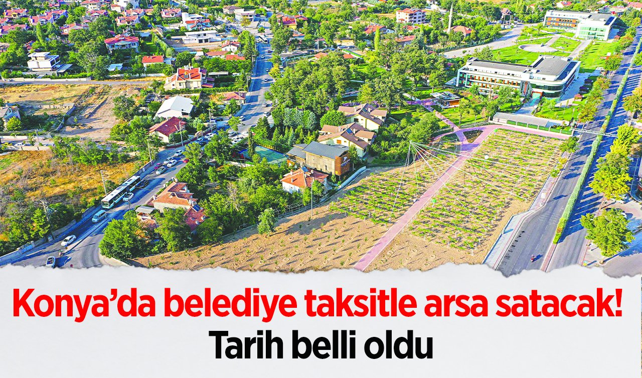  Konya’da telefonlara mesaj geldi! Belediye taksitle arsa satacak