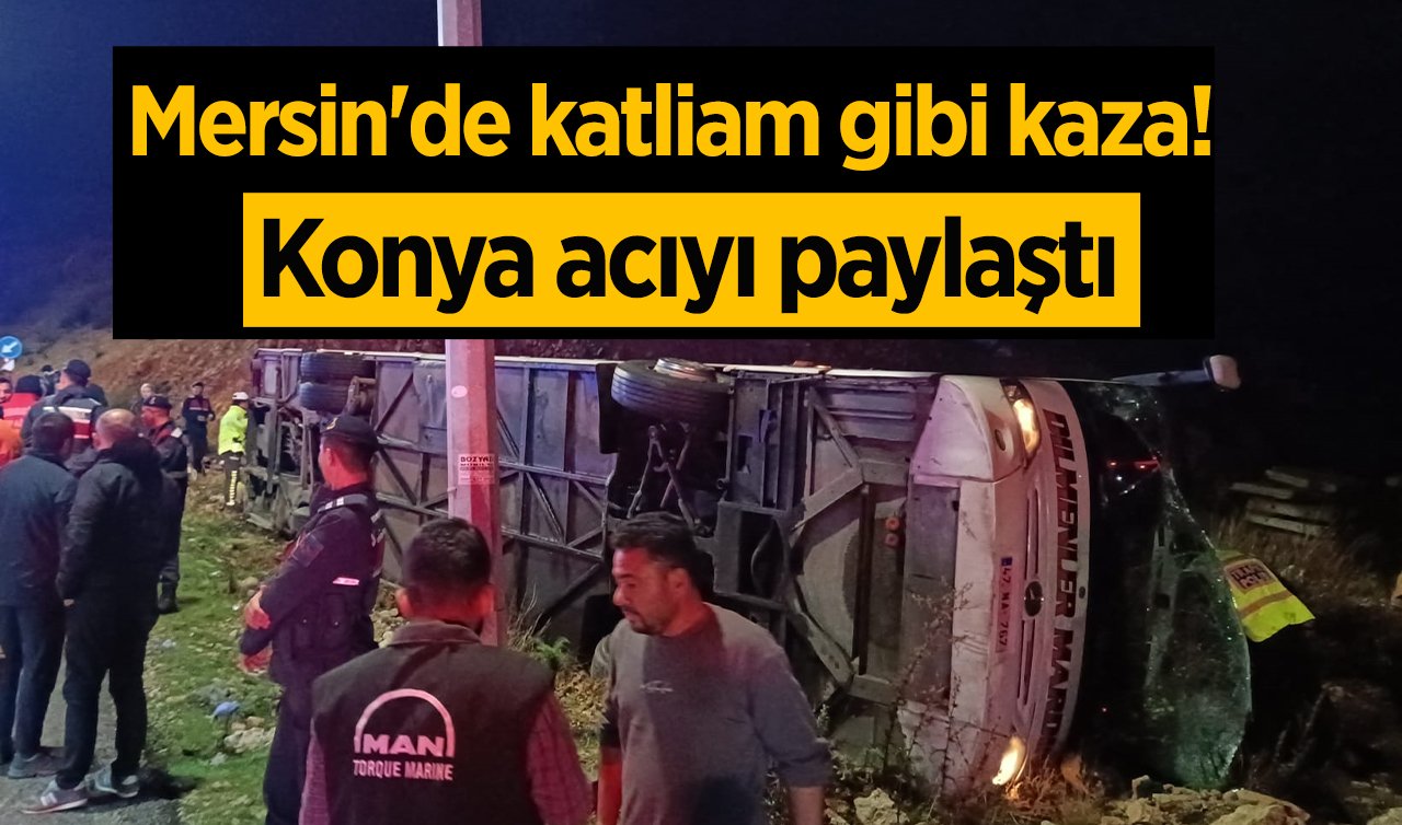  Mersin’de katliam gibi kaza! Konya acıyı paylaştı