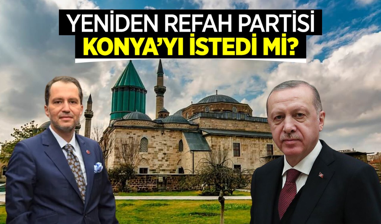  Yeniden Refah Partisi Konya’yı istedi mi? 