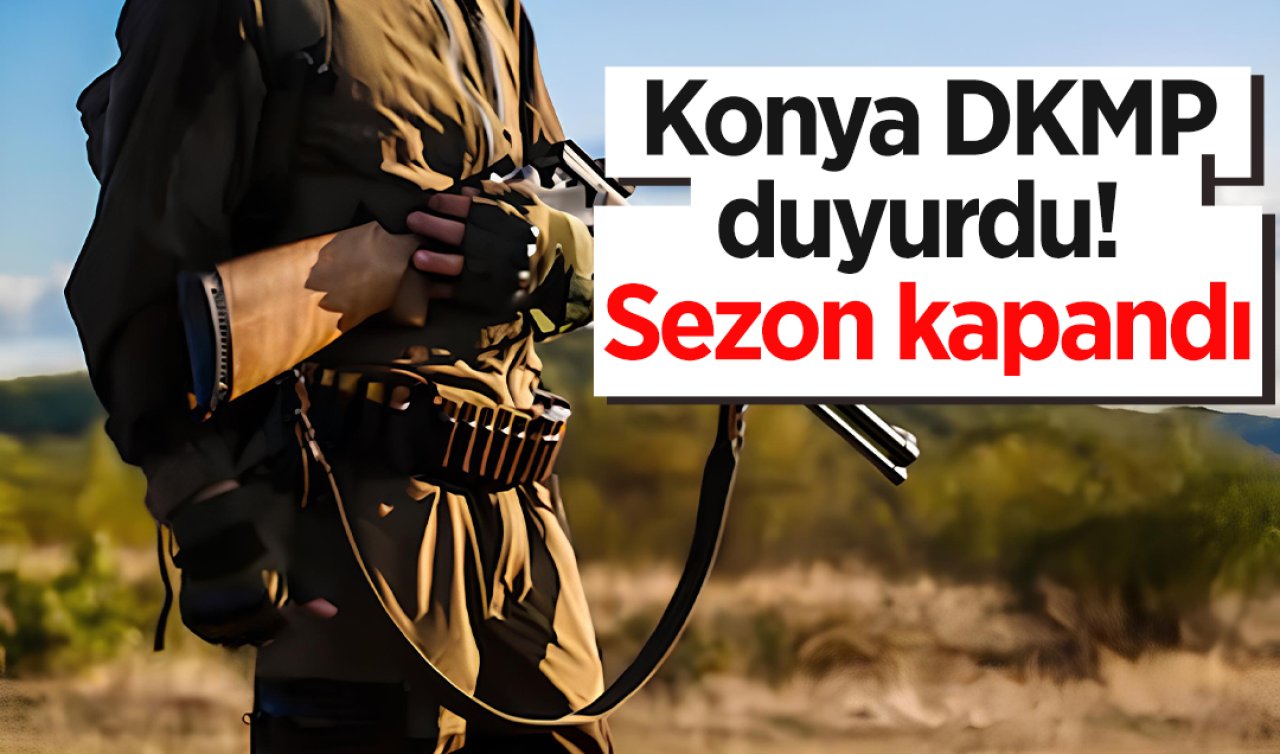  Konya DKMP duyurdu! Sezon kapandı