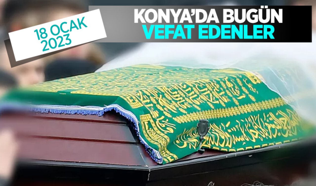  Konya’da bugün vefat edenler