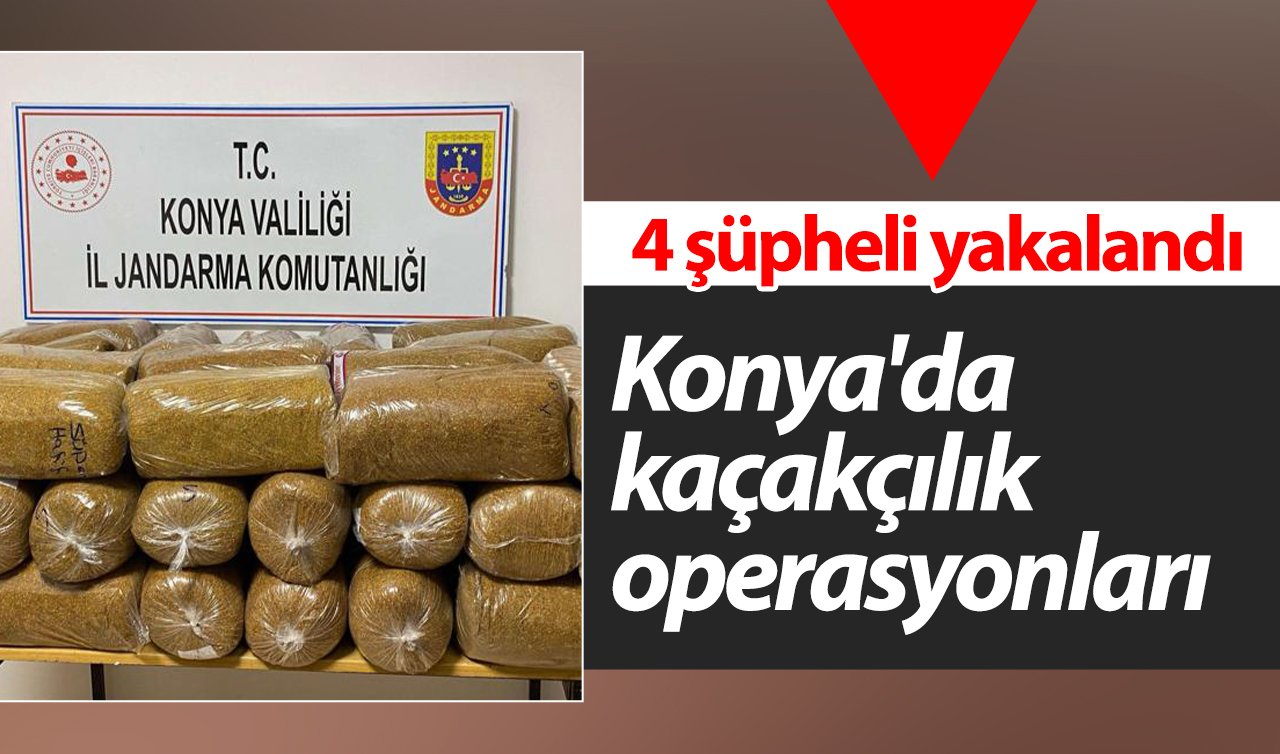  Konya’da kaçakçılık operasyonları:  4 şüpheli yakalandı